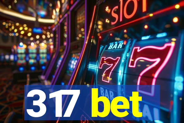 317 bet